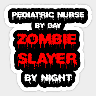 Funny Spooky Halloween Party Trendy Gift - Pediatric Nurse By Day Zombie Slayer By Night Sticker